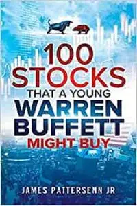 100 Stocks That A Young Warren Buffett Might Buy: If He Invested Like He Does Today