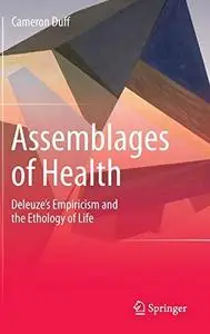 Assemblages of Health: Deleuze’s Empiricism and the Ethology of Life
