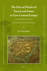 The Rise of Medieval Towns and States in East Central Europ (Repost)