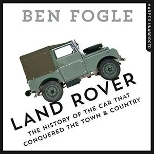 Land Rover: The Story of the Car That Conquered the World [Audiobook] (Repost)