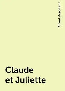 «Claude et Juliette» by Alfred Assollant