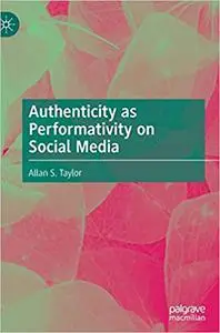 Authenticity as Performativity on Social Media