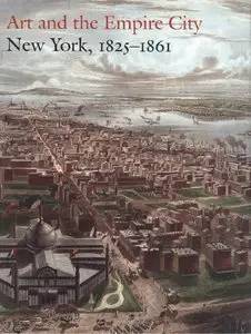 Voorsanger, Catherine Hoover, & John K. Howat, "Art and the Empire City: New York, 1825–1861"
