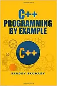 C++ Programming by Example: Key computer programming concepts for beginners