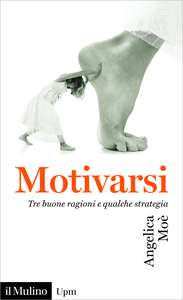 Motivarsi. Tre buone ragioni e qualche strategia - Angelica Moè