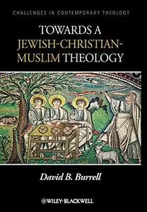 Towards a Jewish-Christian-Muslim Theology (Challenges in Contemporary Theology)