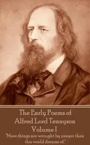 «The Early Poems of Alfred Lord Tennyson - Volume I» by Alfred Lord Tennyson