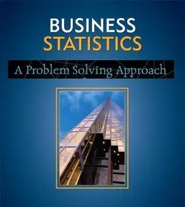 Business Statistics: A Problem-Solving Approach (repost)