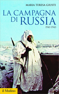 Maria Teresa Giusti - La campagna di Russia. 1941-1943 (2018)