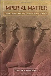 Imperial Matter: Ancient Persia and the Archaeology of Empires