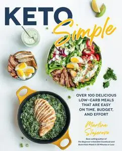 Keto Simple : Over 100 Delicious Low-Carb Meals That Are Easy on Time, Budget, and Effort