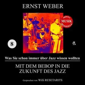 «Was Sie schon immer über Jazz wissen wollten - Teil 8: Mit dem Bebop in die Zukunft des Jazz» by Ernst Weber