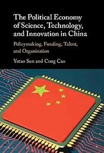 The Political Economy of Science, Technology, and Innovation in China