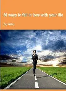 50 ways to fall in love with your life