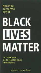 Keeanga-Yamahtta Taylor, "Black Lives Matter : Le renouveau de la révolte noire américain"