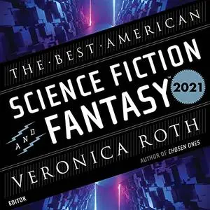 The Best American Science Fiction and Fantasy 2021 [Audiobook]