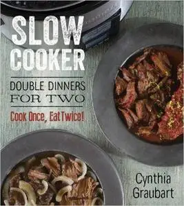 Slow Cooker Double Dinners for Two: Cook Once, Eat Twice! (repost)