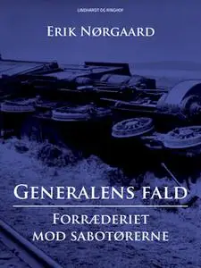 «Generalens fald: Forræderiet mod sabotørerne» by Erik Nørgaard