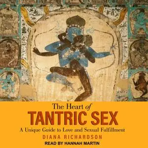 «The Heart of Tantric Sex: A Unique Guide to Love and Sexual Fulfillment» by Diana Richardson