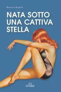 Rossella Bianchi - Nata sotto una cattiva stella