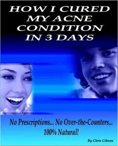 Acne Free In 3 Days: How I Cured My Acne Condition In 3 Days