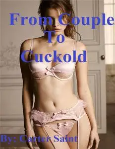 «From Couple to Cuckold» by Carter Saint