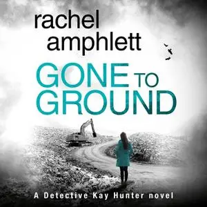 «Gone to Ground» by Rachel Amphlett