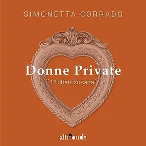 «Donne private? 12 ritratti su carta» by Simonetta Corrado