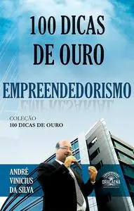 «100 dicas de ouro sobre empreendedorismo» by André Vinicius da Silva