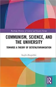 Communism, Science and the University: Towards a Theory of Detotalitarianisation