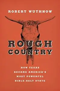 Rough Country: How Texas Became America's Most Powerful Bible-Belt State