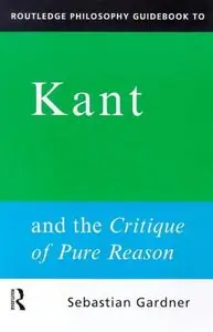 Routledge Philosophy GuideBook to Kant and the Critique of Pure Reason