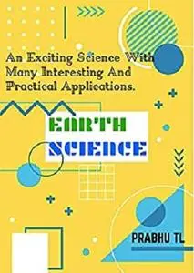 EARTH SCIENCE: An Exciting Science With Many Interesting And Practical Applications.