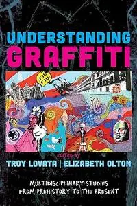 Understanding Graffiti: multidisciplinary studies from prehistory to the present