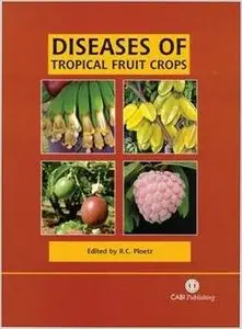 Diseases of Tropical Fruit Crops by Randy C Ploetz