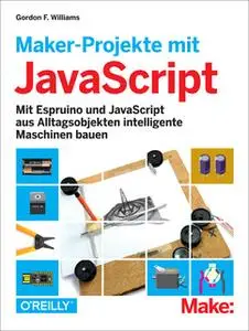 «Maker-Projekte mit JavaScript» by Gordon F. Williams