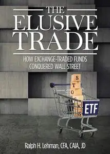 The Elusive Trade: How Exchange-Traded Funds Conquered Wall Street