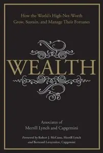 Wealth: How the World's High-Net-Worth Grow, Sustain, and Manage Their Fortunes