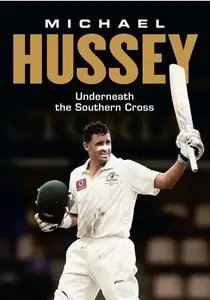 Michael Hussey: Underneath the Southern Cross