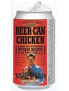 Beer-Can Chicken: And 74 Other Offbeat Recipes for the Grill (Repost)