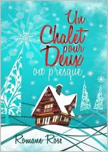 Romane Rose, "Un chalet pour deux... ou presque"