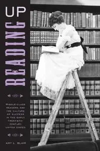 Reading Up: Middle-Class Readers and the Culture of Success in the Early Twentieth-Century United States [Repost]