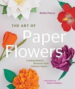 The Art of Paper Flowers: Creating Realistic Blossoms from Ordinary Papers (repost)