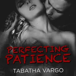 «Perfecting Patience» by Tabatha Vargo