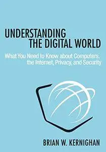 Understanding the Digital World: What You Need to Know about Computers, the Internet, Privacy, and Security [Repost]