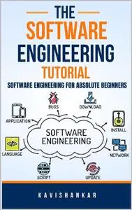 The Software Engineering Tutorial : Software Engineering for Absolute Beginners