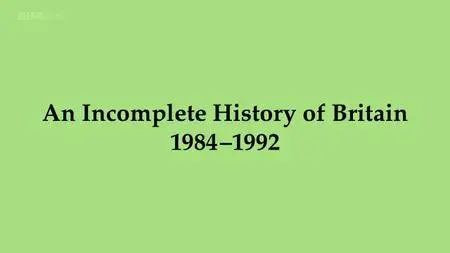 BBC - Everybody in the Place: an Incomplete History of Britain 1984-1992 (2019)