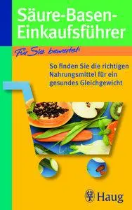 Säure-Basen-Einkaufsführer: So finden Sie die richtigen Nahrungsmittel für das gesunde Gleichgewicht, 2 Auflage (Repost)