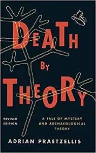 Death by Theory: A Tale of Mystery and Archaeological Theory [Repost]
