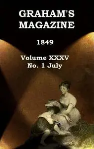 «Graham's Magazine, Vol. XXXV, No. 1, July 1849» by Various
